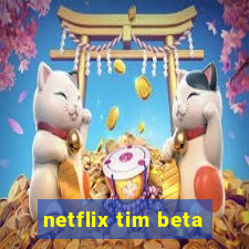 netflix tim beta